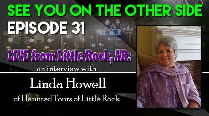 31 – Live from Little Rock, AR: An Interview with Linda Howell of Haunted Tours of Little Rock