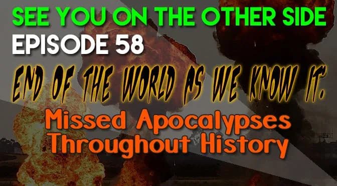 58 – End of the World As We Know It: Missed Apocalypses Throughout History