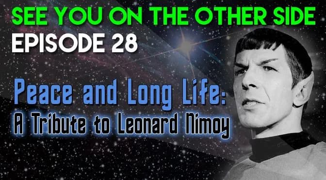 28 – Peace and Long Life: A Tribute to Leonard Nimoy
