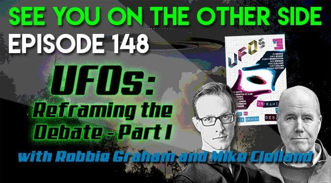 148 – UFOs: Reframing The Debate Part 1 with Robbie Graham and Mike Clelland