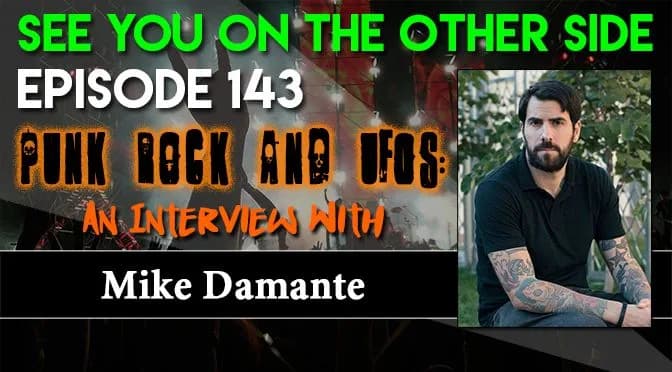 143 – Punk Rock and UFOs: An Interview with Mike Damante