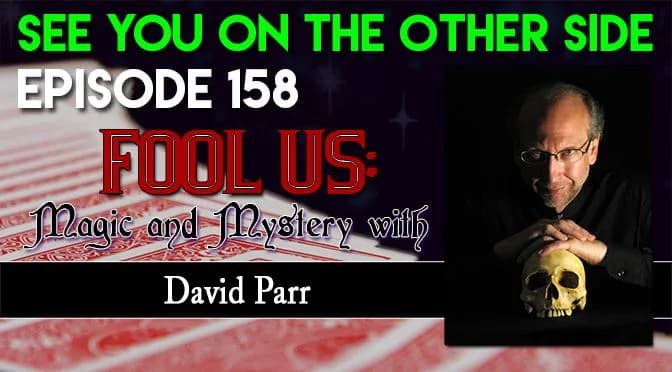 158 – Fool Us: Magic and Mystery with David Parr