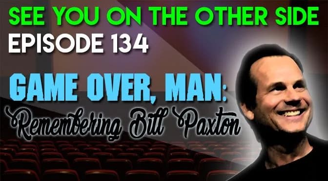 134 – Game Over, Man: Remembering Bill Paxton