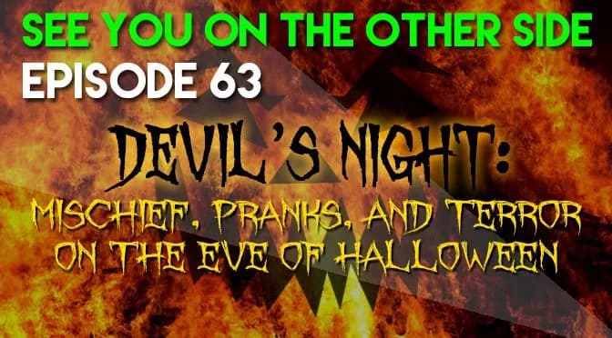63 – Devil’s Night: Mischief, Pranks, and Terror on The Eve of Halloween