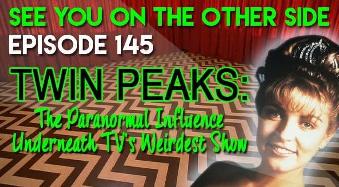 145 – Twin Peaks: The Paranormal Influence Underneath TV’s Weirdest Show