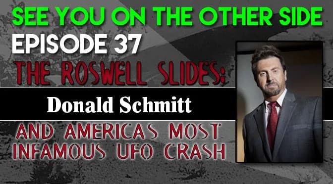 37 – The Roswell Slides: Donald Schmitt and America’s Most Infamous UFO Crash