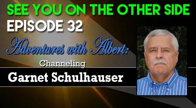 32 – Adventures with Albert: Channeling Garnet Schulhauser