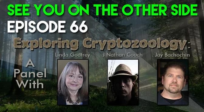 66 – Exploring Cryptozoology: A Panel with Linda Godfrey, J. Nathan Couch, and Jay Bachochin