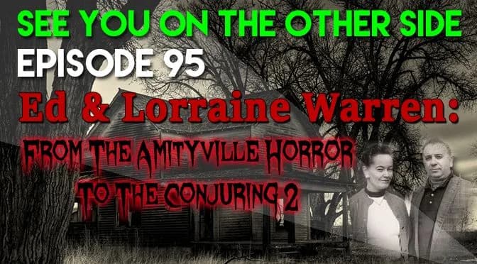 95 – Ed and Lorraine Warren: From The Amityville Horror to The Conjuring 2