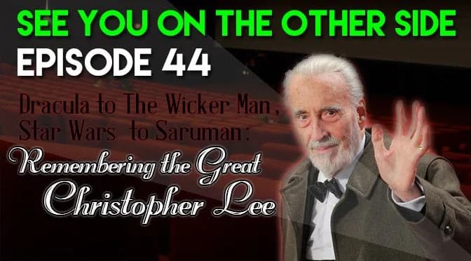 44 – Dracula to The Wicker Man, Star Wars to Saruman: Remembering the Great Christopher Lee