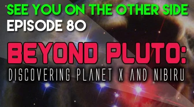 80 – Beyond Pluto: Discovering Planet X and Nibiru