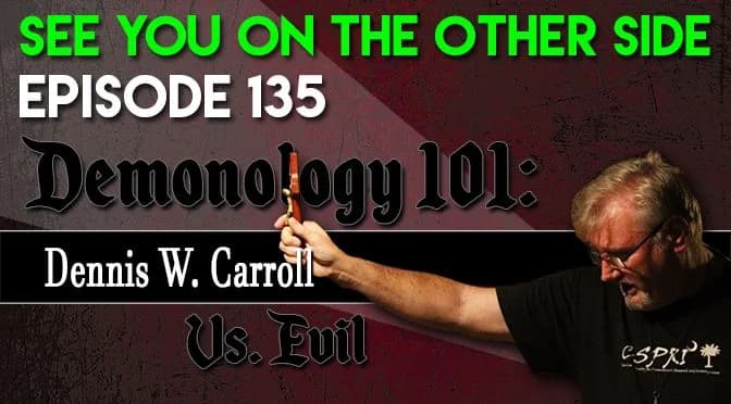135 – Demonology 101: Dennis W. Carroll Vs Evil