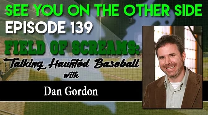 139 – Field of Screams: Talking Haunted Baseball with Dan Gordon