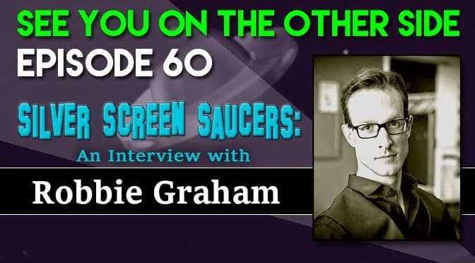 60 – Silver Screen Saucers: An Interview with Robbie Graham