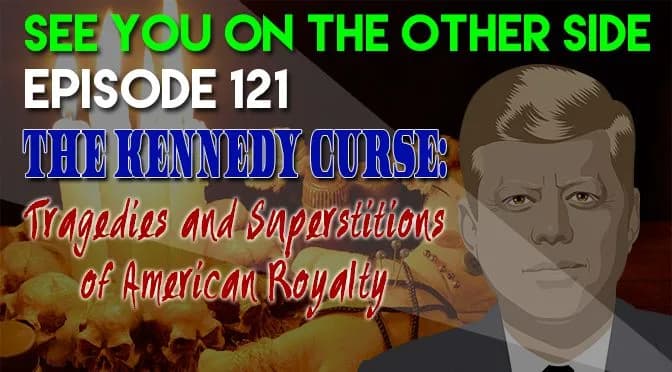 121 – The Kennedy Curse: Tragedies and Superstitions of American Royalty