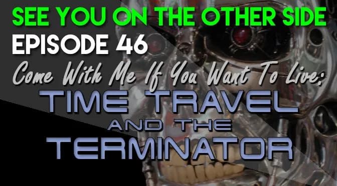 46 – Come With Me If You Want To Live: Time Travel and The Terminator