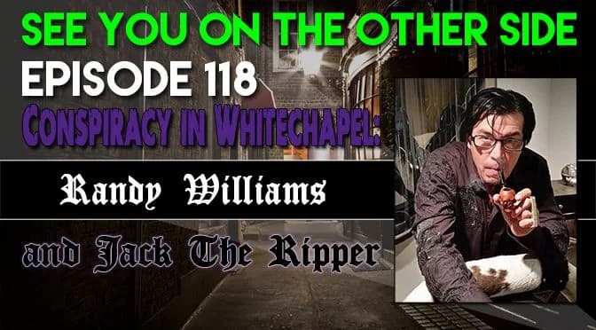 118 – Conspiracy in Whitechapel: Randy Williams and Jack The Ripper