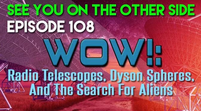 108 – Wow!: Radio Telescopes, Dyson Spheres, And The Search For Aliens