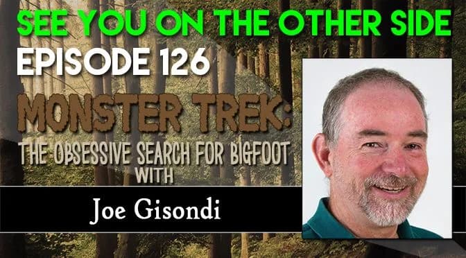 126 – Monster Trek: The Obsessive Search for Bigfoot with Joe Gisondi