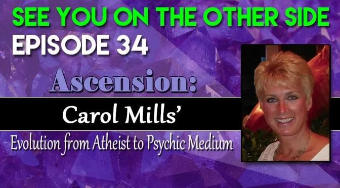 34 – Ascension: Carol Mills’ Evolution from Atheist to Psychic Medium