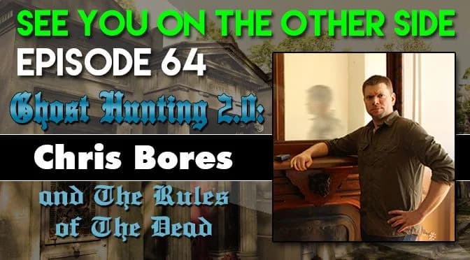 64 – Ghost Hunting 2.0: Chris Bores and The Rules of The Dead