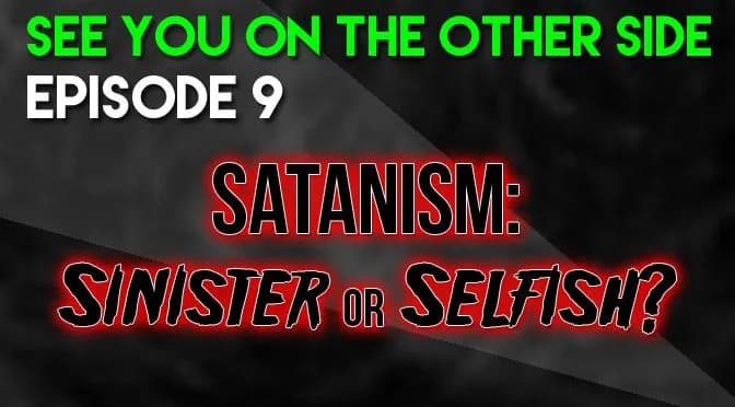 9 – Satanism: Sinister or Selfish?