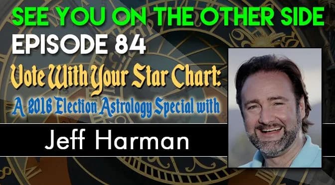 84 – Vote With Your Star Chart: A 2016 Election Astrology Special with Jeff Harman