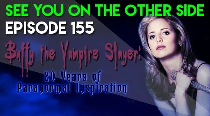 155 – Buffy The Vampire Slayer: 20 Years of Paranormal Inspiration