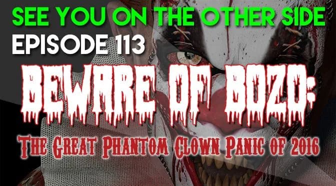113 – Beware of Bozo: The Great Phantom Clown Panic of 2016