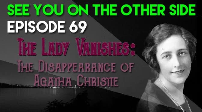 69 – The Lady Vanishes: The Disappearance of Agatha Christie