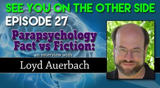 27 – Parapsychology Fact Vs. Fiction:  An Interview with Loyd Auerbach
