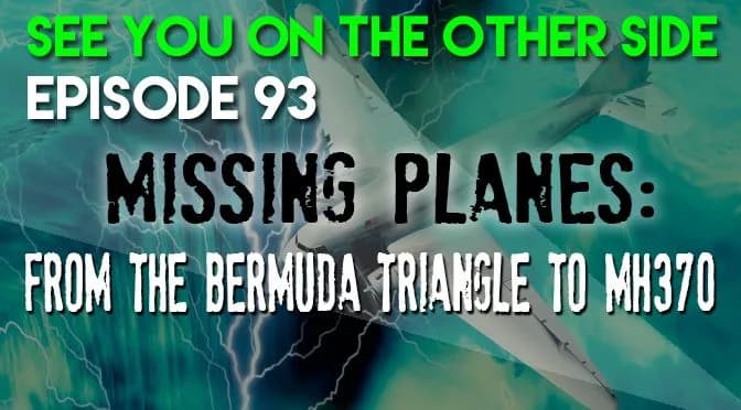 93 – Missing Planes: From The Bermuda Triangle to MH370