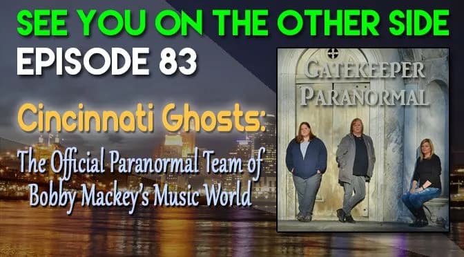 83 – Cincinnati Ghosts: The Official Paranormal Team of Bobby Mackey’s Music World