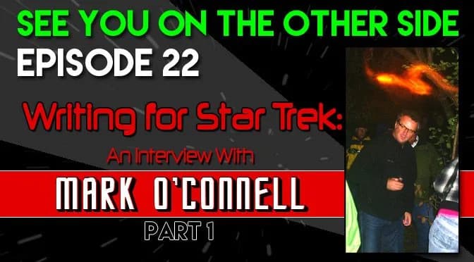22 – Writing for Star Trek: Interview with Mark O’Connell – Part 1