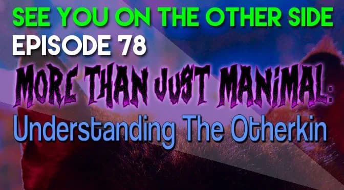 78 – More Than Just Manimal: Understanding The Otherkin