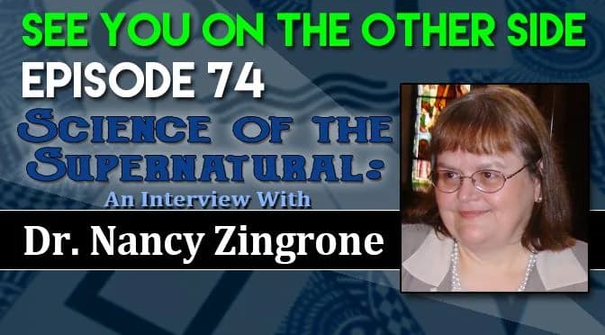 74 – Science of the Supernatural: An Interview with Dr. Nancy Zingrone