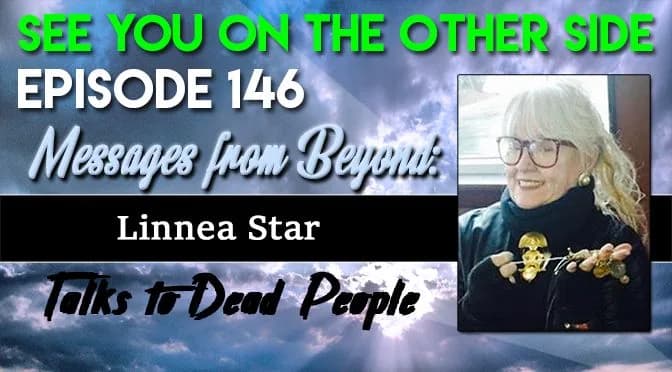 146 – Messages From Beyond: Linnea Star Talks To Dead People
