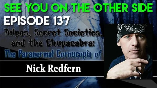 137 – Tulpas, Secret Societies, and the Chupacabra: The Paranormal Cornucopia of Nick Redfern