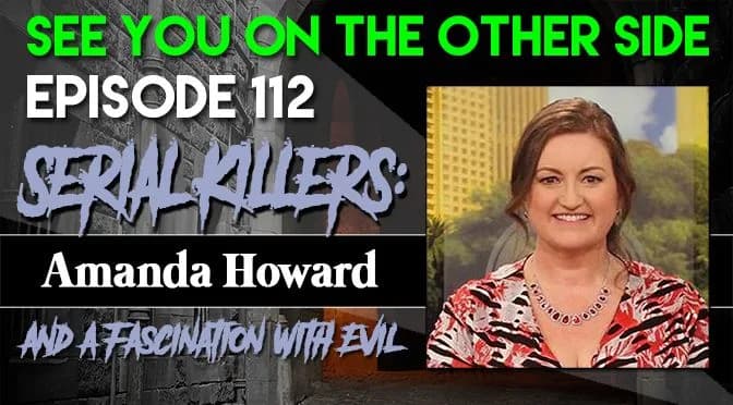112 – Serial Killers: Amanda Howard and a Fascination With Evil