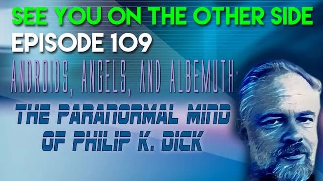 109 – Androids, Angels, and Albemuth: The Paranormal Mind of Philip K. Dick