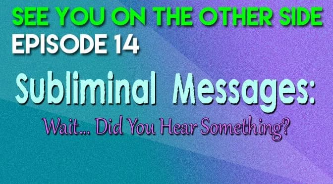 14 – Subliminal Messages: Wait… Did You Hear Something?