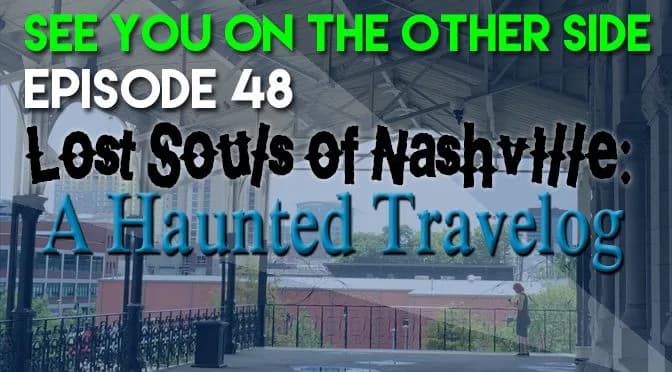 48 – Lost Souls of Nashville: A Haunted Travelog