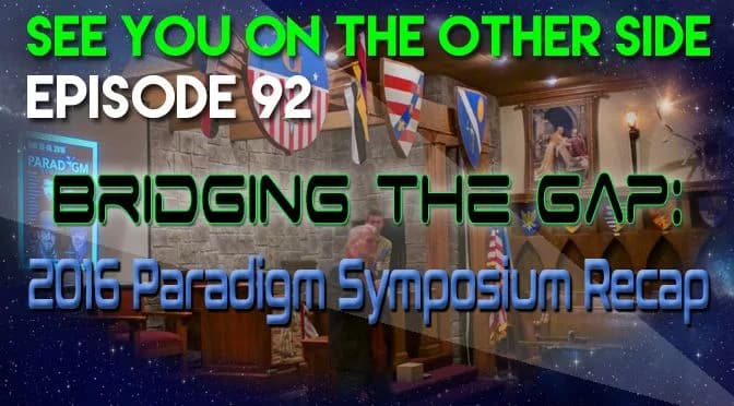 92 – Bridging the Gap: 2016 Paradigm Symposium Recap