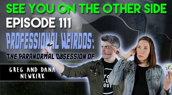 111 – Professional Weirdos: The Paranormal Obsession of Greg and Dana Newkirk