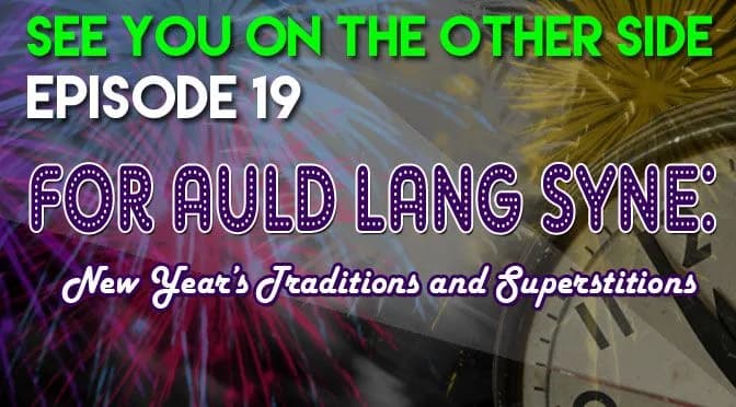19 – For Auld Lang Syne: New Year’s Traditions and Superstitions