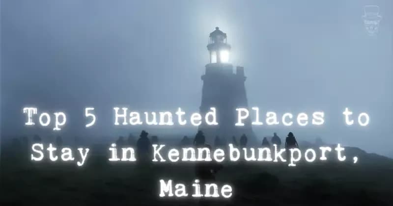 The 5 Most Haunted Places to Stay in Kennebunkport