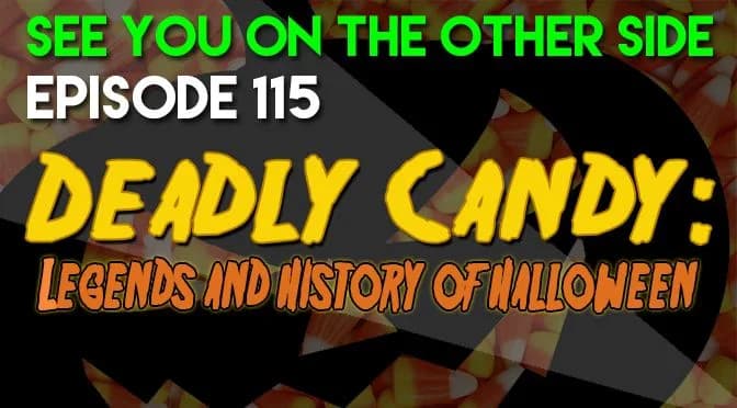 115 – Deadly Candy: Legends and History of Halloween