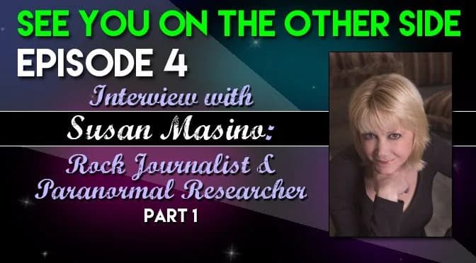 4 – Interview with Susan Masino: Rock Journalist / Paranormal Researcher – Part 1