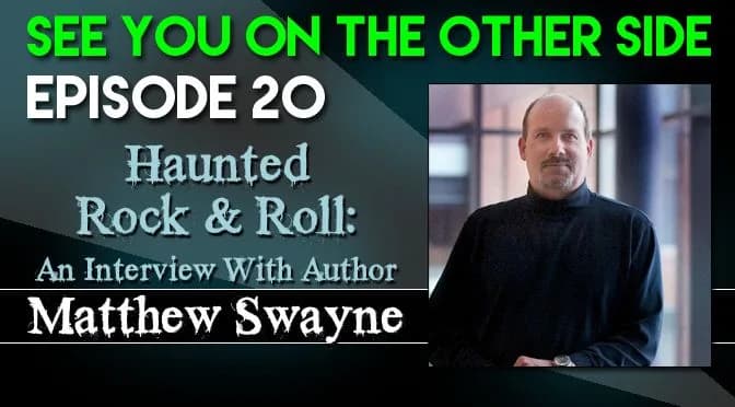 20 – Haunted Rock & Roll: An Interview With Author Matthew Swayne