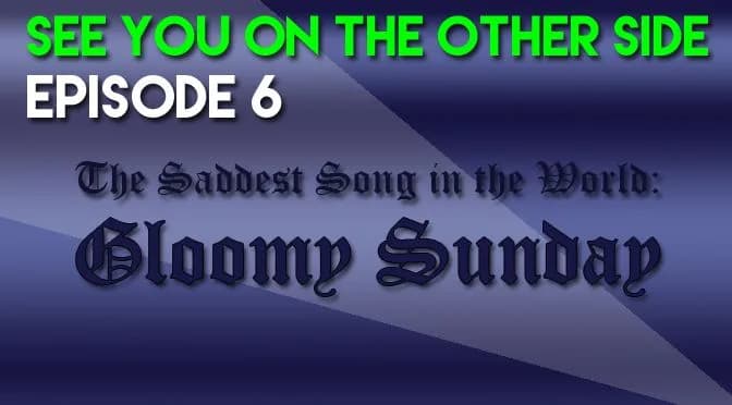 6 – The Saddest Song in the World: Gloomy Sunday